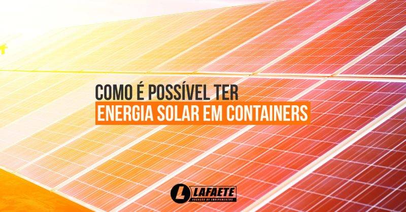 Entenda como é possível ter energia solar em containers