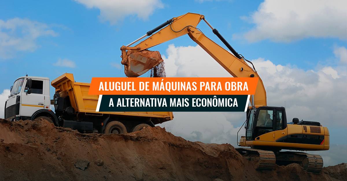 Aluguel de máquinas para obra: a alternativa com melhor custo-benefício