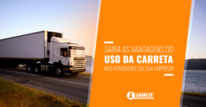 Saiba as vantagens do uso da carreta nas atividades da sua empresa