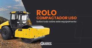 Entendendo melhor o Rolo Compactador Liso e a compactação de solo